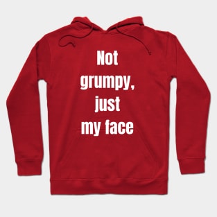 Not Grumpy Just My Face Hoodie